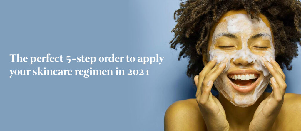 Read more about the article The Perfect 5-Step Order to Apply your Skincare Regimen in 2021